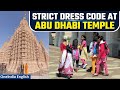 BAPS Hindu Temple Abu Dhabi: Dress Code & Regulations as Doors Open for Public