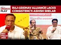 Raj-Uddhav Thackeray Alliance Lacks Consistency, They Will Pay The Price: Ashish Shelar