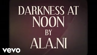 ALA.NI - Darkness at Noon (Official Video)