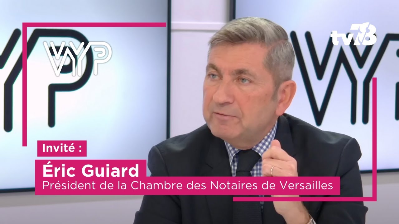 VYP avec Éric Guiard, président de la Chambre des notaires de Versailles