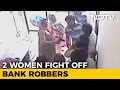 Caught On Camera: How Gurgaon Women Fought Off Armed Robbers At Bank