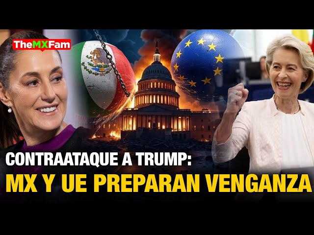 RÉPLICA HISTÓRICA: MÉXICO Y UE CONTRA ARANCELES DE TRUMP | TheMXFam