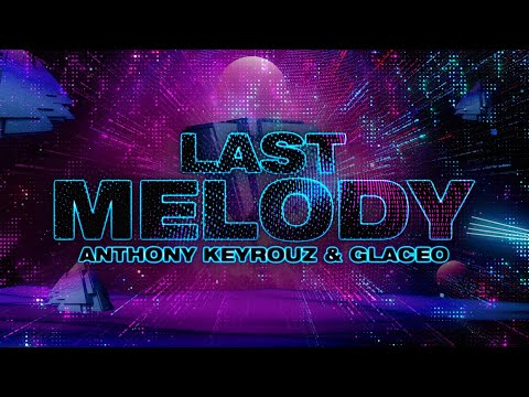 Anthony Keyrouz & Glaceo - Last Melody