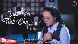 Diệu Vời Tình Cha || Sáng tác : Lê Tiệp || Tb : Sr Xoan Nguyễn SDC || Nhạc Thánh Ca