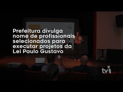 Vídeo: Prefeitura divulga nome de profissionais selecionados para executar projetos da Lei Paulo Gustavo