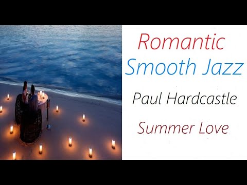 Romantic Smooth Jazz [Paul Hardcastle - Summer Love] | ♫ RE ♫ - YouTube