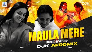 Maula Mere x Forever Remix DJK Afro Mix Video HD