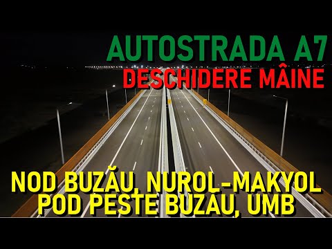 Autostrada A7 - DESCHIDERE MÂINE: Nod Buzău Sud DN2B (Nurol) + Pod peste Râul Buzău UMB [10.07.2025]