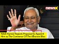 Nitish Kumar Declines Proposals | Proposal to Make Nitish Convenor Of Alliance Bloc | NewsX