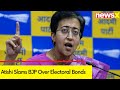 ED Should Register Case Against BJP | Atishi Slams BJP Over Electoral Bonds  | NewsX