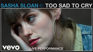 Sasha Sloan - Too Sad To Cry (Live Performance) | Vevo