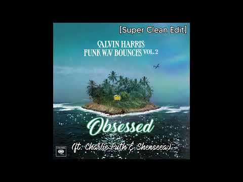 Calvin Harris - Obsessed (ft. Charlie Puth & Shenseea) [Super Clean Edit]