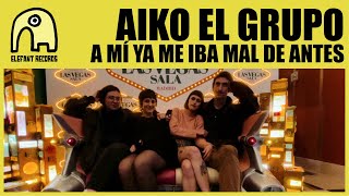 AIKO EL GRUPO - A mí ya me iba mal de antes [Official]
