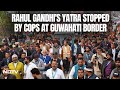 Bharat Jodo Nyay Yatra | Amid Chaos, Rahul Gandhis Yatra Stopped By Cops On Guwahati Border