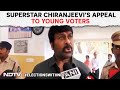 Chiranjeevi’s Appeal To Young Voters: “Please Make Use Of Your Voting Power”