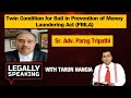 Legally Speaking With Tarun Nangia: Twin Condition for Ball in Prevention of money Laundering Act