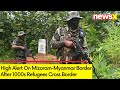 High Alert On Mizoram-Myanmar Border | 1000s Myanmar Individuals Cross Border | NewsX