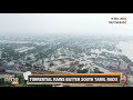Tamil Nadu Rain Fury| Four Dead, 7000 Evacuated| CM Stalin Meets PM Modi| News9