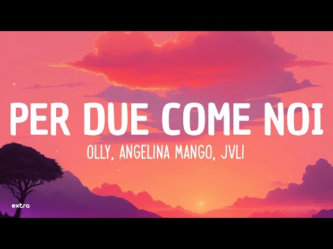 Olly, Angelina Mango, JVLI - Per due come noi (Lyrics)