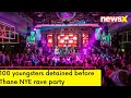 100 Youngsters Detained before NYE | Thane Rave Party |NewsX