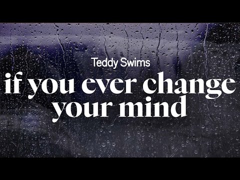 teddy swims - if you ever change your mind (lyrics)