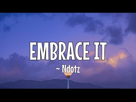 NDOTZ ~ EMBRACE IT (Lirik Dan Terjemahan Indonesia)