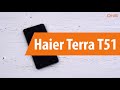 Распаковка Haier Terra T51 / Unboxing Haier Terra T51