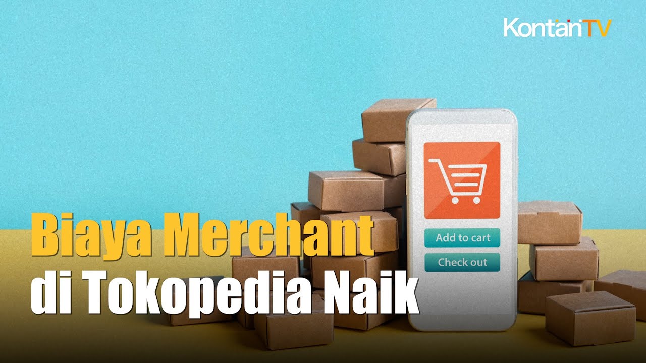 Siap Siap Biaya Merchant Di Tokopedia Naik Kontan News