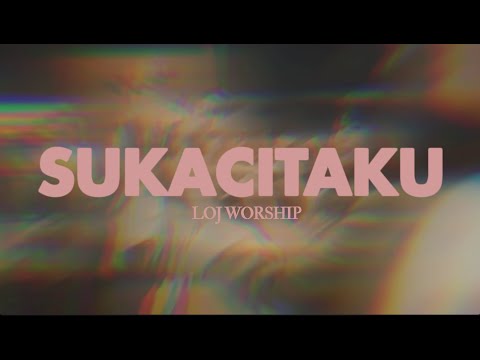 SUKACITAKU – LOJ Worship | Official Lyric Video