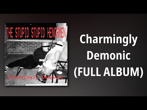 The Stupid Stupid Henchmen // Charmingly Demonic (FULL ALBUM)