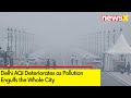 Delhi AQI Deteriorates | Pollution Engulfs the Whole City | NewsX