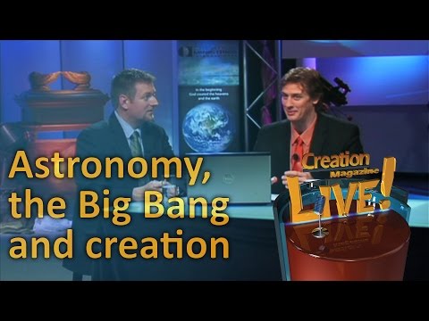 Astronomy, the Big Bang and creation -- Creation Magazine LIVE! (2-16)