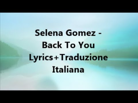 Selena Gomez Back To You Lyrics+Traduzione Italiana
