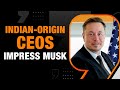 Elon Musk Impressed With Growing Indian-Origin CEOs | News9