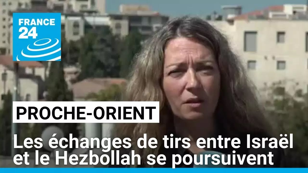 Proche-Orient : les échanges de tirs entre Israël et le Hezbollah se poursuivent • FRANCE 24