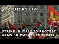 LIVE: Strike in Italy to protest arm shipments to Israel