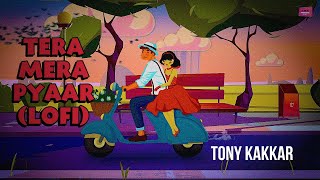 Tera Mera Pyaar (Lofi Mix) ~ Tony Kakkar Video HD