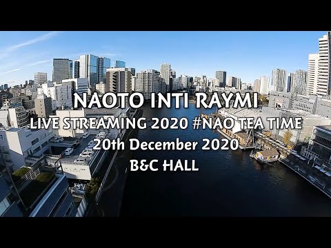 Naoto Inti Raymi LIVE STREAMING 2020 #NAOTEATIME Digest Movie