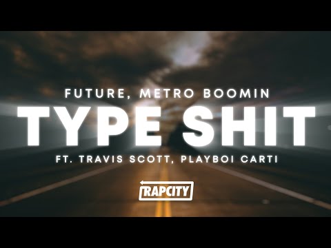Future, Metro Boomin - Type Shit (Lyrics) ft. Travis Scott, Playboi Carti