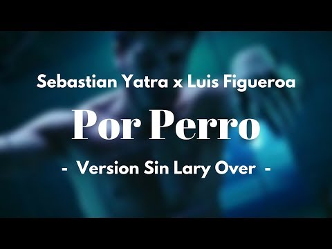 Por Perro (Sin Lary Over) - Sebastian Yatra & Luis Figueroa