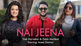 Nai Jeena - Yash Narvekar - Palak Muchhal