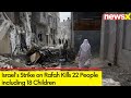Israels Strike on Rafah Kills 22 People including 18 Children | Israel-Hamas War | NewsX