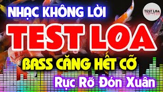 NHẠC TEST LOA 8D CỰC CHUẨN RỰC RỠ ĐÓN XUÂN, Nhạc Sống Hòa Tấu Disco Remix Không Lời BASS CĂNG ĐÉT