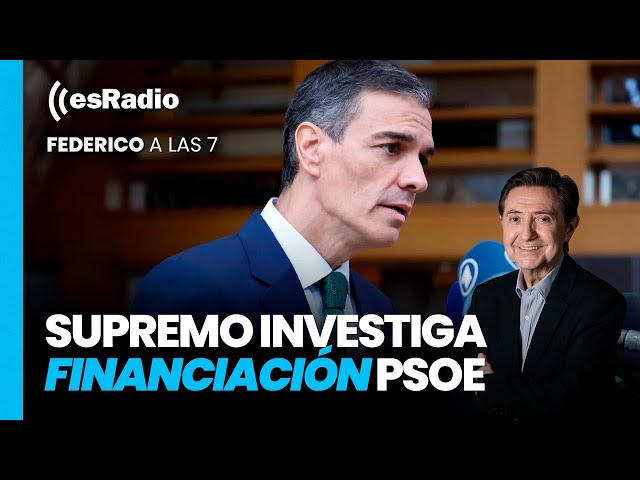 Federico a las 7: El Supremo sigue el rastro de la financiación irregular del PSOE