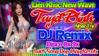 LƯỚT SÓNG ĐẠP MÂY, THƯƠNG BIỆT LY REMIX -Nhạc Sống Disco Modern Talking DJ CỰC BỐC LK Nhạc Trẻ 8x 9x