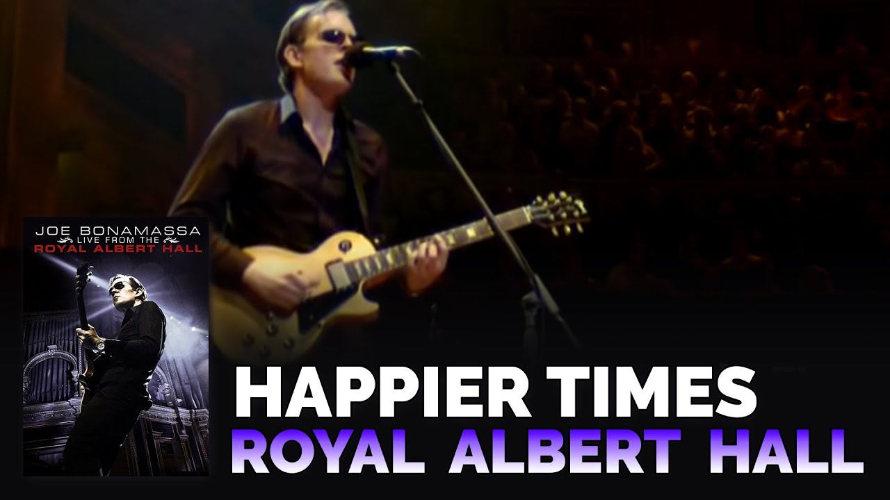 Joe Bonamassa Happier Times LIVE at Royal Albert Hall YouTube Joe Bonamassa Happier Times LIVE at Royal Albert Hall YouTube