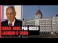 Israel Bans Pak-Based Lashkar-e-Taiba: Responsible For Murder Of Indians