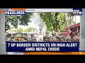 UP Border Districts on High Alert Amid Nepal Crisis | Nepal Army Imposes Curfew After Oli Resigns