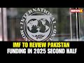 IMF to Review Pakistan’s Funding in H2 2025, Discussions Continue on FY2026 Budget Terms