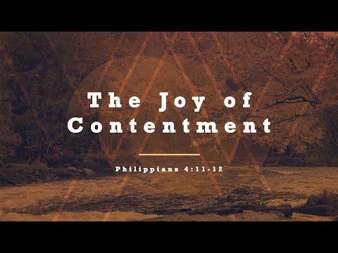 The Joy of Contentment // Philippians 4:11-12